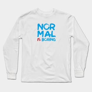 NORMAL IS BORING Long Sleeve T-Shirt
